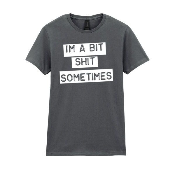 I'm A Bit Shit Sometimes - Womens Fitted T-Shirt - White Print Thumbnail