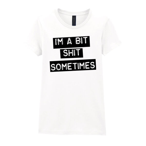 I'm A Bit Shit Sometimes - Womens Fitted T-Shirt - Black Print Thumbnail